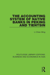Title: The Accounting System of Native Banks in Peking and Tientsin / Edition 1, Author: Li Chien Ming