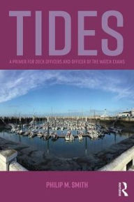 Title: Tides: A Primer for Deck Officers and Officer of the Watch Exams / Edition 1, Author: Philip Smith