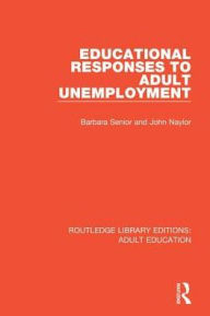 Title: Educational Responses to Adult Unemployment, Author: Barbara Senior