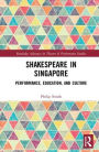 Shakespeare in Singapore: Performance, Education, and Culture