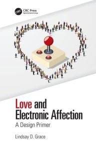 Title: Love and Electronic Affection: A Design Primer / Edition 1, Author: Lindsay Grace