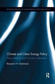 Title: Climate and Clean Energy Policy: State Institutions and Economic Implications, Author: Benjamin H. Deitchman