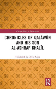 Title: Chronicles of Qalawun and his son al-Ashraf Khalil / Edition 1, Author: Translated by David Cook
