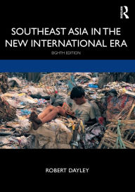 Title: Southeast Asia in the New International Era / Edition 8, Author: Robert Dayley