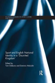 Title: Sport and English National Identity in a 'Disunited Kingdom', Author: Tom Gibbons