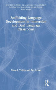 Title: Scaffolding Language Development in Immersion and Dual Language Classrooms / Edition 1, Author: Diane J. Tedick