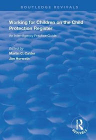 Title: Working for Children on the Child Protection Register: An Inter-Agency Practice Guide, Author: Martin C. Calder
