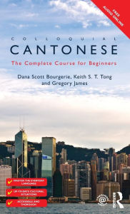 Title: Colloquial Cantonese: The Complete Course for Beginners, Author: Dana Scott Bourgerie