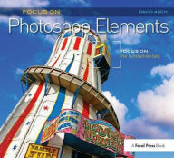 Title: Focus On Photoshop Elements: Focus on the Fundamentals (Focus On Series), Author: David Asch