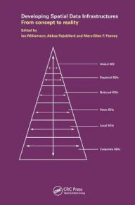 Title: Developing Spatial Data Infrastructures: From Concept to Reality / Edition 1, Author: Ian P. Williamson