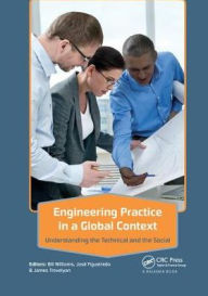 Title: Engineering Practice in a Global Context: Understanding the Technical and the Social / Edition 1, Author: Bill Williams