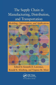 Title: The Supply Chain in Manufacturing, Distribution, and Transportation: Modeling, Optimization, and Applications, Author: Kenneth D. Lawrence