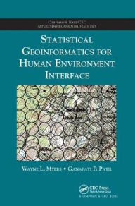 Title: Statistical Geoinformatics for Human Environment Interface / Edition 1, Author: Wayne L. Myers