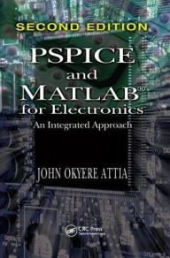 Title: PSPICE and MATLAB for Electronics: An Integrated Approach, Second Edition / Edition 2, Author: John Okyere Attia