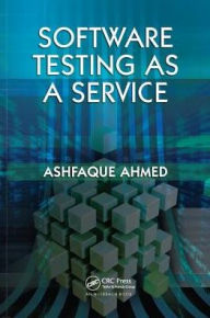 Title: Software Testing as a Service / Edition 1, Author: Ashfaque Ahmed