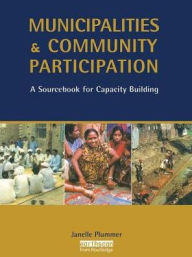 Title: Municipalities and Community Participation: A Sourcebook for Capacity Building, Author: Janelle Plummer