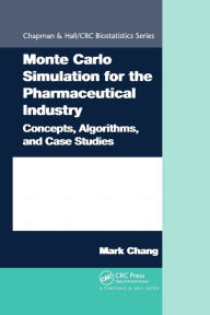 Title: Monte Carlo Simulation for the Pharmaceutical Industry: Concepts, Algorithms, and Case Studies / Edition 1, Author: Mark Chang