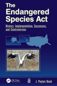 Title: The Endangered Species Act: History, Implementation, Successes, and Controversies, Author: J. Peyton Doub