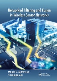 Title: Networked Filtering and Fusion in Wireless Sensor Networks / Edition 1, Author: Magdi S. Mahmoud