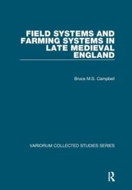 Title: Field Systems and Farming Systems in Late Medieval England, Author: Bruce M.S. Campbell