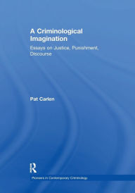 Title: A Criminological Imagination: Essays on Justice, Punishment, Discourse, Author: Pat Carlen