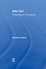 Title: After Evil: Responding to Wrongdoing, Author: Geoffrey Scarre