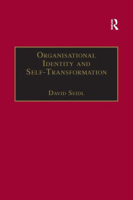 Title: Organisational Identity and Self-Transformation: An Autopoietic Perspective / Edition 1, Author: David Seidl