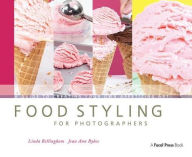 Title: Food Styling for Photographers: A Guide to Creating Your Own Appetizing Art, Author: Linda Bellingham