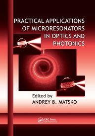Title: Practical Applications of Microresonators in Optics and Photonics / Edition 1, Author: Andrey B. Matsko
