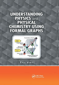 Title: Understanding Physics and Physical Chemistry Using Formal Graphs, Author: Eric Vieil