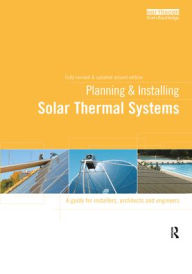 Title: Planning and Installing Solar Thermal Systems: A Guide for Installers, Architects and Engineers / Edition 2, Author: German Solar Energy Society (DGS)