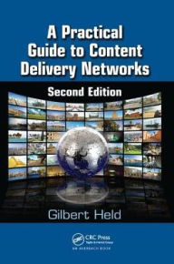 Title: A Practical Guide to Content Delivery Networks / Edition 2, Author: Gilbert Held