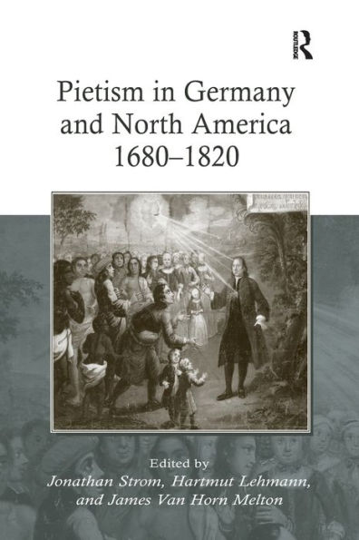 Pietism in Germany and North America 1680-1820 / Edition 1