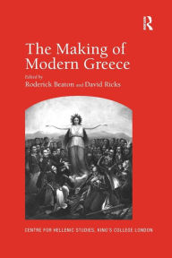 Title: The Making of Modern Greece: Nationalism, Romanticism, and the Uses of the Past (1797-1896), Author: David Ricks