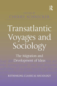 Title: Transatlantic Voyages and Sociology: The Migration and Development of Ideas, Author: Cherry Schrecker