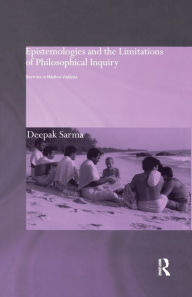 Title: Epistemologies and the Limitations of Philosophical Inquiry: Doctrine in Madhva Vedanta / Edition 1, Author: Deepak Sarma