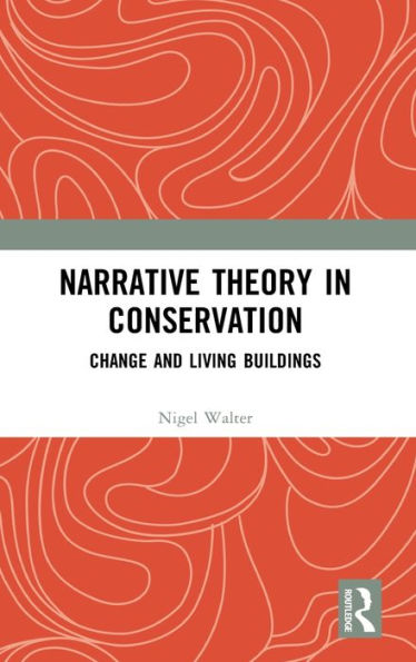 Narrative Theory in Conservation: Change and Living Buildings / Edition 1