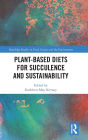 Plant-Based Diets for Succulence and Sustainability / Edition 1