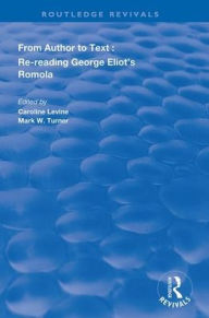Title: From Author to Text: Re-reading George Eliot's Romola / Edition 1, Author: Caroline Levine