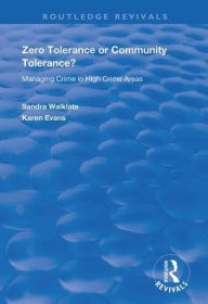 Title: Zero Tolerance or Community Tolerance?: Managing Crime in High Crime Areas / Edition 1, Author: Sandra Walklate