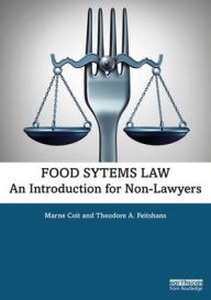 Title: Food Systems Law: An Introduction for Non-Lawyers / Edition 1, Author: Marne Coit
