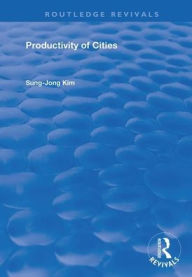 Title: Productivity of Cities / Edition 1, Author: Sung- Jong Kim