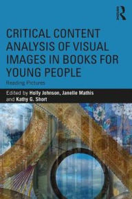 Title: Critical Content Analysis of Visual Images in Books for Young People: Reading Images, Author: Holly Johnson