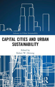 Title: Capital Cities and Urban Sustainability / Edition 1, Author: Robert W. Orttung
