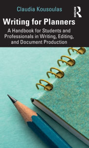 Title: Writing for Planners: A Handbook for Students and Professionals in Writing, Editing, and Document Production / Edition 1, Author: Claudia Kousoulas