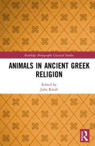 Title: Animals in Ancient Greek Religion / Edition 1, Author: Julia Kindt