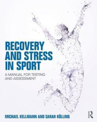 Title: Recovery and Stress in Sport: A Manual for Testing and Assessment / Edition 1, Author: Michael Kellmann