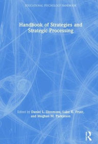 Title: Handbook of Strategies and Strategic Processing / Edition 1, Author: Daniel L. Dinsmore