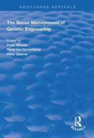 Title: The Social Management of Genetic Engineering / Edition 1, Author: Peter Wheale