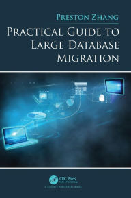 Title: Practical Guide to Large Database Migration / Edition 1, Author: Preston Zhang